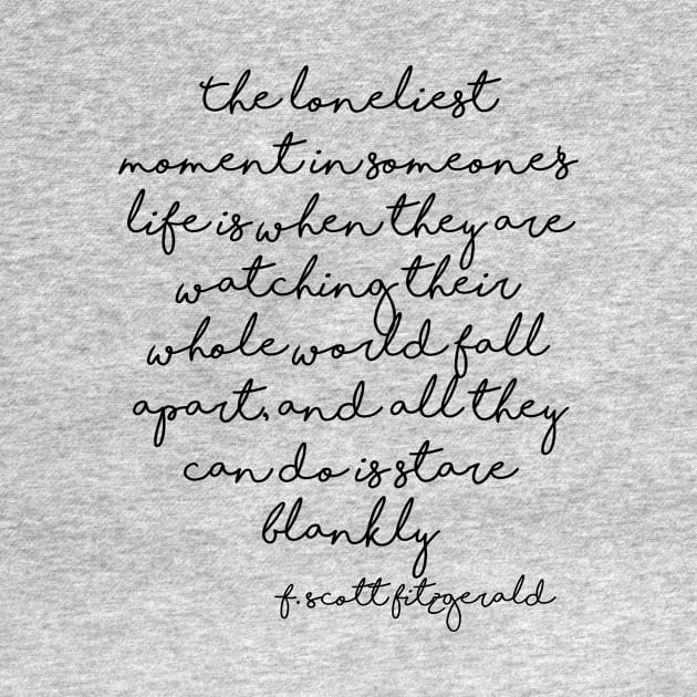 Loneliest moment - Fitzgerald quote by peggieprints